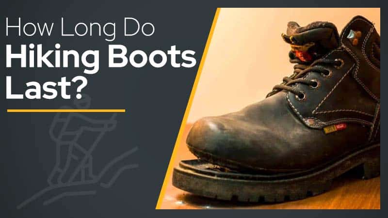 How Long Do Hiking Boots Last?: Hiking Boot Lifespan | Hike Authority
